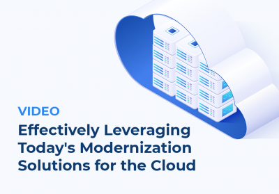 Video: Effectively Leveraging Today's Modernization Solutions for the Cloud